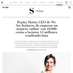 Pepita Marín, CEO de We Are Knitters, de empezar un negocio 'online' con 10.000 euros a facturar 15 millones en nueve años vendiendo lana
