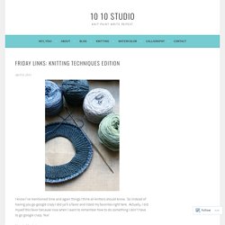 Friday Links: Knitting Techniques Edition – 10 10 Studio