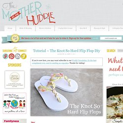 Tutorial ~ The Knot So Hard Flip Flop Diy