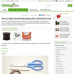 How to Make Knotted Bead Bracelets with Suede Cord