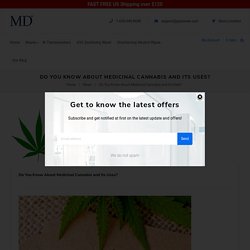 Do You Know About Medicinal Cannabis and Its Uses?