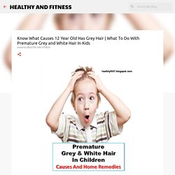 What To Do With Premature Grey and White Hair In Kids