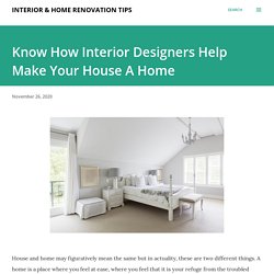 Know How Interior Designers Help Make Your House A Home