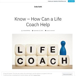 Know – How Can a Life Coach Help – Indu Seth