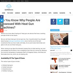 Do You Know Why People Are Obsessed With Heat Gun Machines?