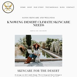 Knowing Desert Climate Skincare Needs — Sanos Skincare