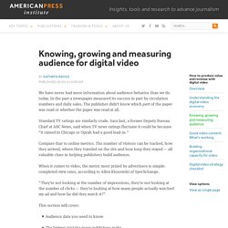 Knowing, growing and measuring audience for digital video