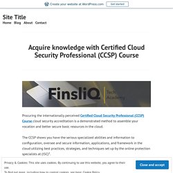 Acquire knowledge with Certified Cloud Security Professional (CCSP) Course – Site Title