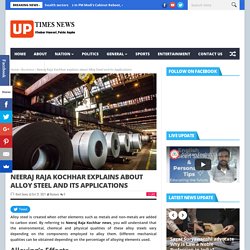 Neeraj Raja Kochhar explains about Alloy Steel and its Applications