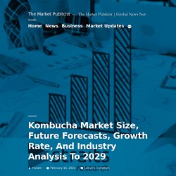 Kombucha Market Size, Future Forecasts, Growth Rate, And Industry Analysis To 2029