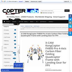 X-CAM KongCopter FH800 Pro 4-Axis Carbon Fiber Folding Quadcopter Frame with Landing Gear for FPV - Copterlab Drone Gimbal Online Store in US - Quadcopter Hexacopter Octocopter Gimbal