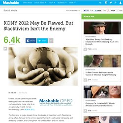 KONY 2012 May Be Flawed, But Slacktivism Isn't the Enemy