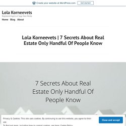 7 Secrets About Real Estate Only Handful Of People Know – Lola Korneevets