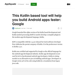 This Kotlin based tool will help you build Android apps faster: Google