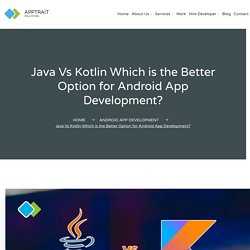 Java Vs Kotlin Which is the Better Option for Android App Development?