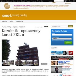 Kozubnik - opuszczony kurort PRL-u - zdjęcie 22- Galeria - Poznaj Polskę w Onet.pl