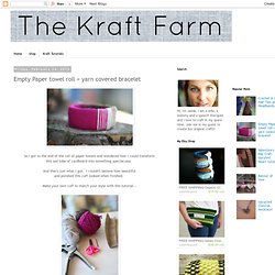 TheKraftFarm: Empty Paper towel roll = yarn covered bracelet