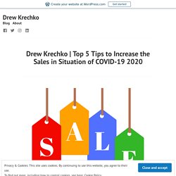 Top 5 Tips to Increase the Sales in Situation of COVID-19 2020 – Drew Krechko