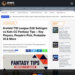 Krefeld T10 League DJK Solingen vs Koln CC Fantasy Tips – Key Players, People’s Pick, Probable XI & More