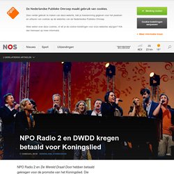 NOS ~ NPO Radio 2 en DWDD kregen betaald voor Koningslied
