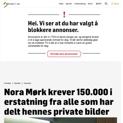 Nora Mørk krever 150.000 i erstatning fra alle som har delt hennes private bilder