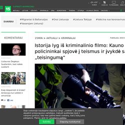 Istorija lyg iš kriminalinio filmo: Kauno policininkai spjovė į teismus ir įvykdė savą „teisingumą“