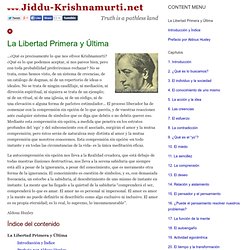 Jiddu Krishnamurti. La Libertad Primera y Última.