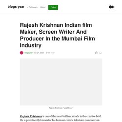 Rajesh Krishnan Indian film Maker, Screen Writer And Producer In the Mumbai Film Industry