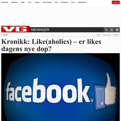 Kronikk: Like(aholics) – er likes dagens nye dop? - Sosiale medier