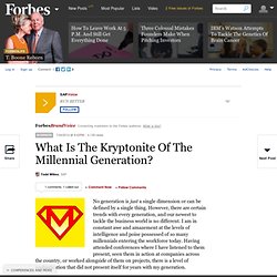 What Is The Kryptonite Of The Millennial Generation?