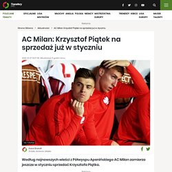 AC Milan: Krzysztof Piątek na sprzedaż już w styczniu