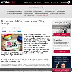 Mocne powody, dla których warto prowadzić blog firmowy - WhitePress