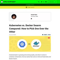 Kubernetes vs. Docker Swarm Compared: How to Pick One Over the Other - By Umesh Saha