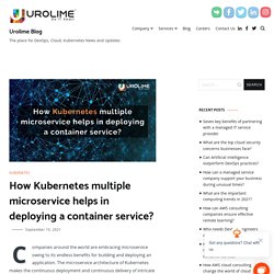 How Kubernetes multiple microservice helps in deploying a container service?