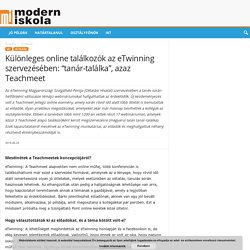 Különleges online találkozók az eTwinning szervezésében: "tanár-találka", azaz Teachmeet