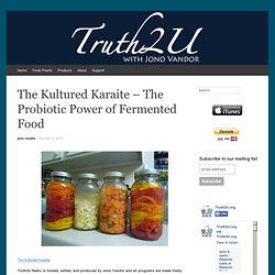 The Kultured Karaite – The Probiotic Power of Fermented Food