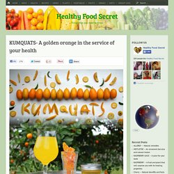 KUMQUATS- A golden orange in the service of your health