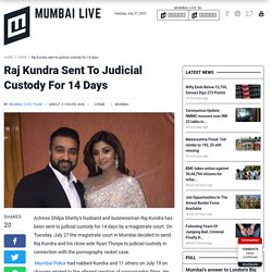 Raj Kundra sent to judicial custody for 14 days