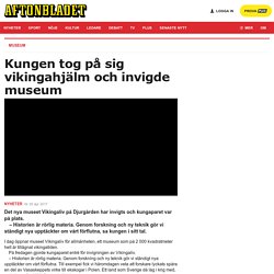 Kungen invigde museum i vikingahjälm