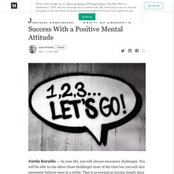 Justin Kuraitis — How to Achieve Success With a Positive Mental Attitude