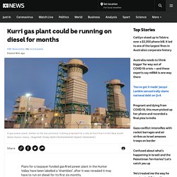 Kurri gas plant could be running on diesel for months