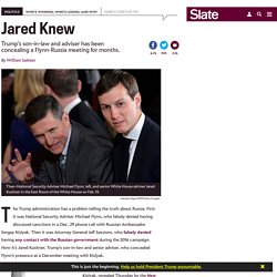 Jared Kushner has been concealing the Flynn-Kislyak meeting for months.