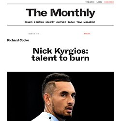 Nick Kyrgios: talent to burn: Five short pieces about one of tennis’s most misunderstood players