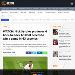 WATCH: Nick Kyrgios produces 4 back-to-back brilliant serves to win a game in 43 seconds - SportsTiger