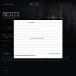 L'intox c'est nous - Replay et vidéos en streaming - France tv