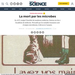 Louis Pasteur:La mort par les microbes