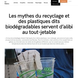 Les mythes du recyclage et des plastiques dits biodégradables servent d’alibi au tout-jetable