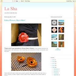 La Sha: Fabric Flowers; Here's How!