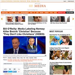 Bill O'Reilly: Media Labeling Norway Killer Breivik 'Christian' Because 'They Don't Like Christians'
