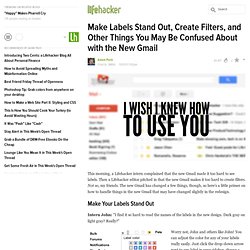 Make Labels Stand Out, Create Filters, and Other Things You May Be Confused About with the New Gmail